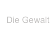 
Die Gewalt