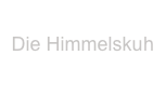 
Die Himmelskuh